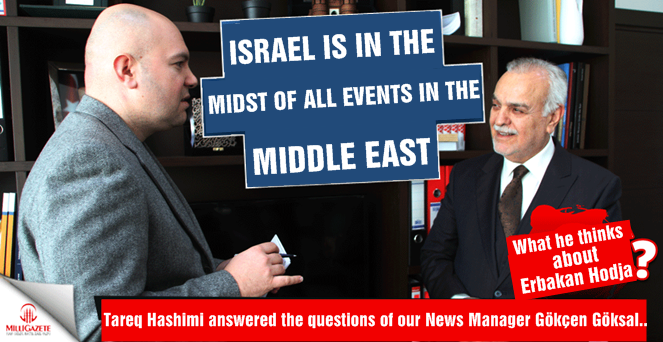 Tareq Hashimi: Israel is in the midst of all the events in the Middle East