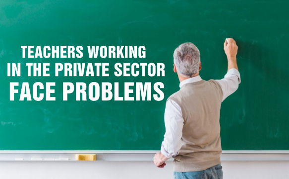 Teachers working in the private sector face many problems