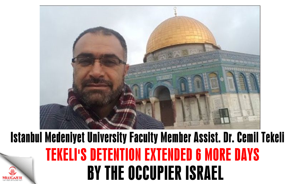 Tekeli's detention extended 6 more days by occupier Israel