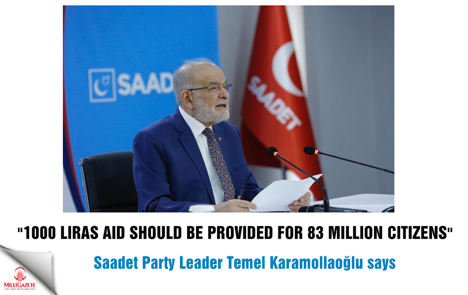 Temel Karamollaoğlu: 1000 liras aid should be provided for 83 million citizens