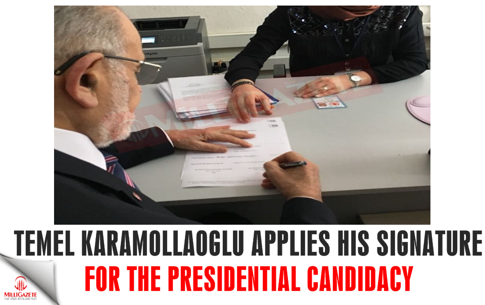Temel Karamollaoğlu applies his signature for the presidential candidacy