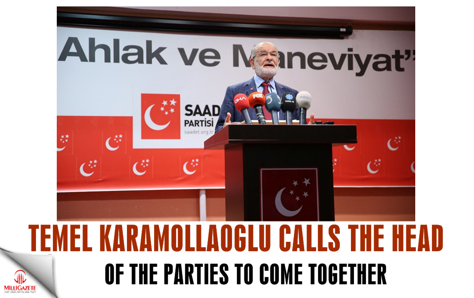 Temel Karamollaoğlu calls the heads of the parties to come together