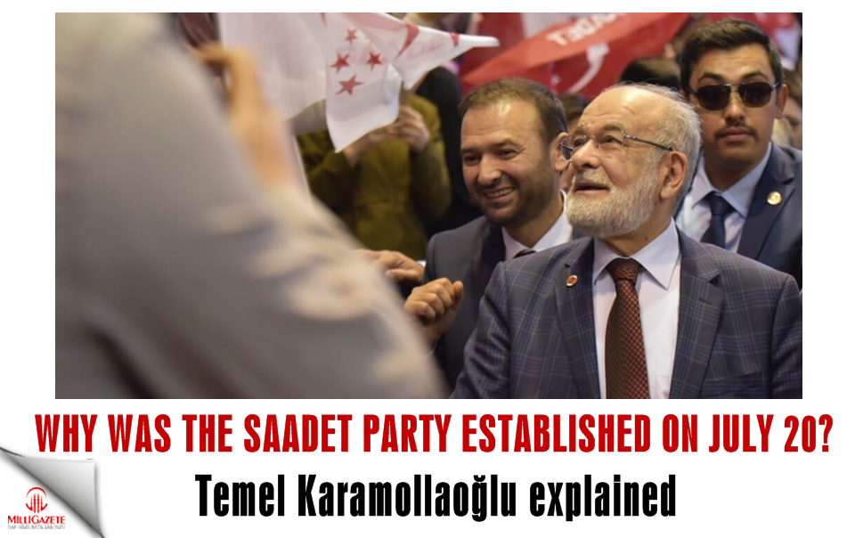 Temel Karamollaoğlu explained: Why was the Saadet Party founded on July 20?