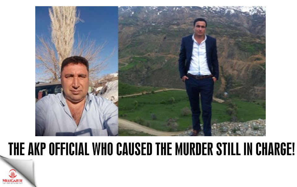 The AKP official who caused the murder is still in charge!