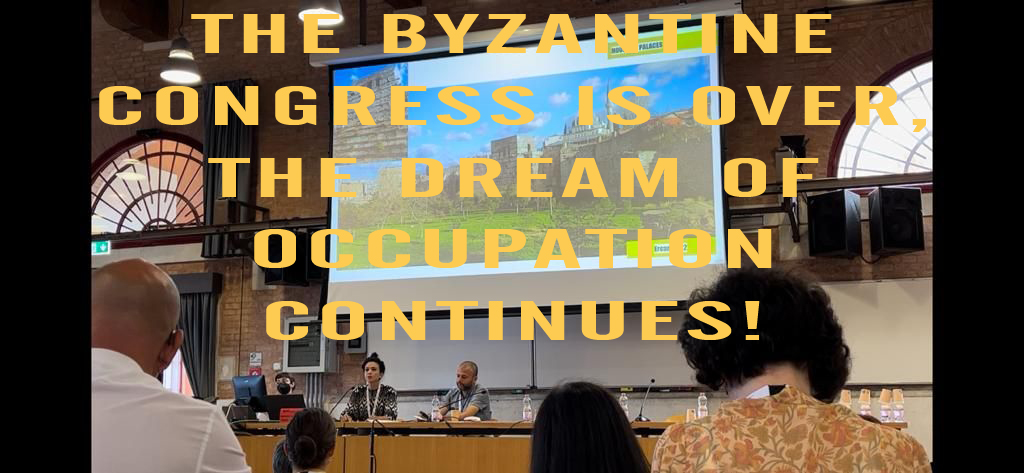 The Byzantine Congress is over, the dream of occupation continues!