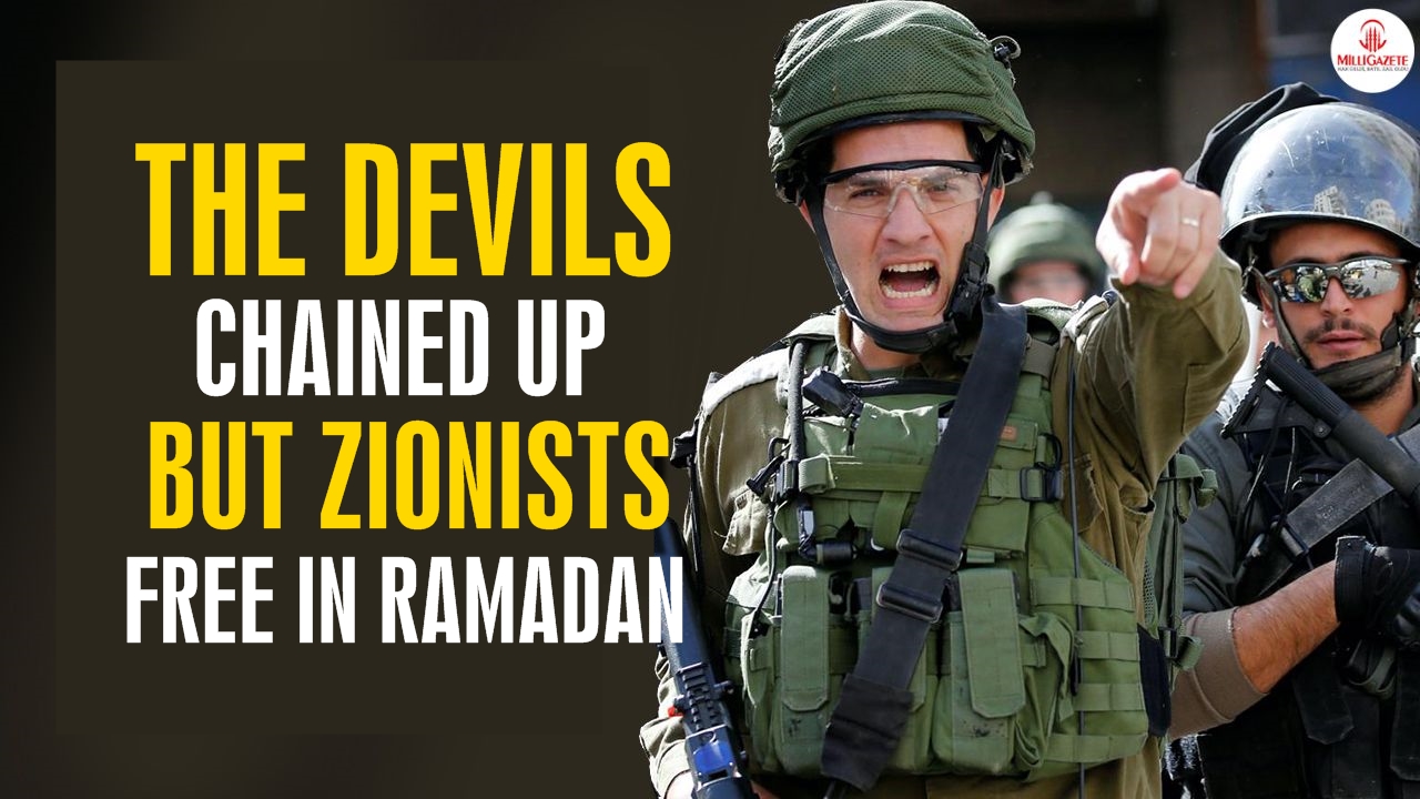 The devils chained up but Zionists free in Ramadan!