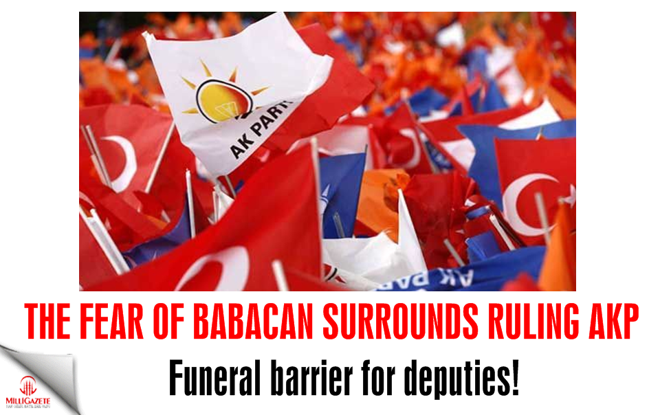 The fear of Babacan surrounds AKP; Funeral barrier for deputies!