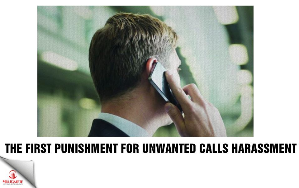 The first punishment for unwanted calls harassment!