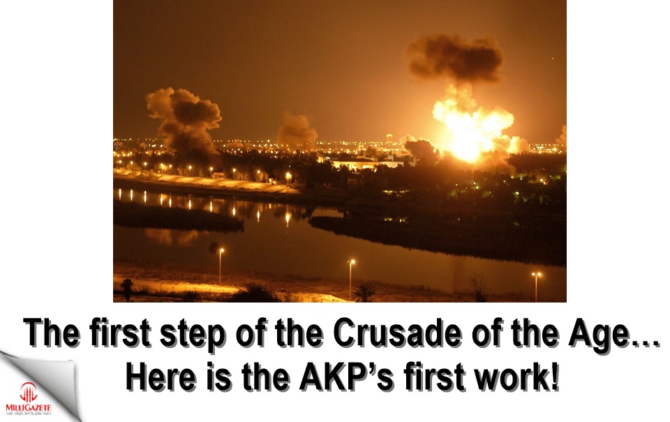 The first step of the Crusade of the Age… Here is the AKP’s first work!