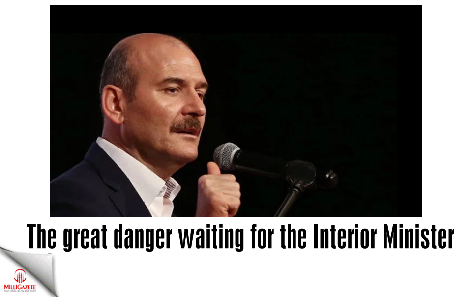 The great danger waiting for the Interior Minister Soylu