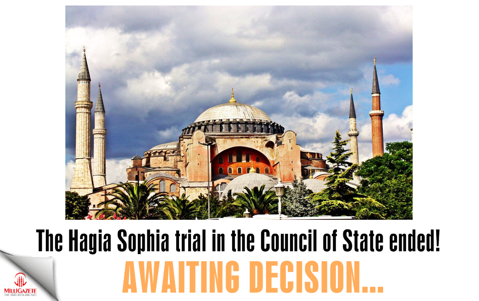 The Hagia Sophia trial in the Council of State ended! Awaiting decision