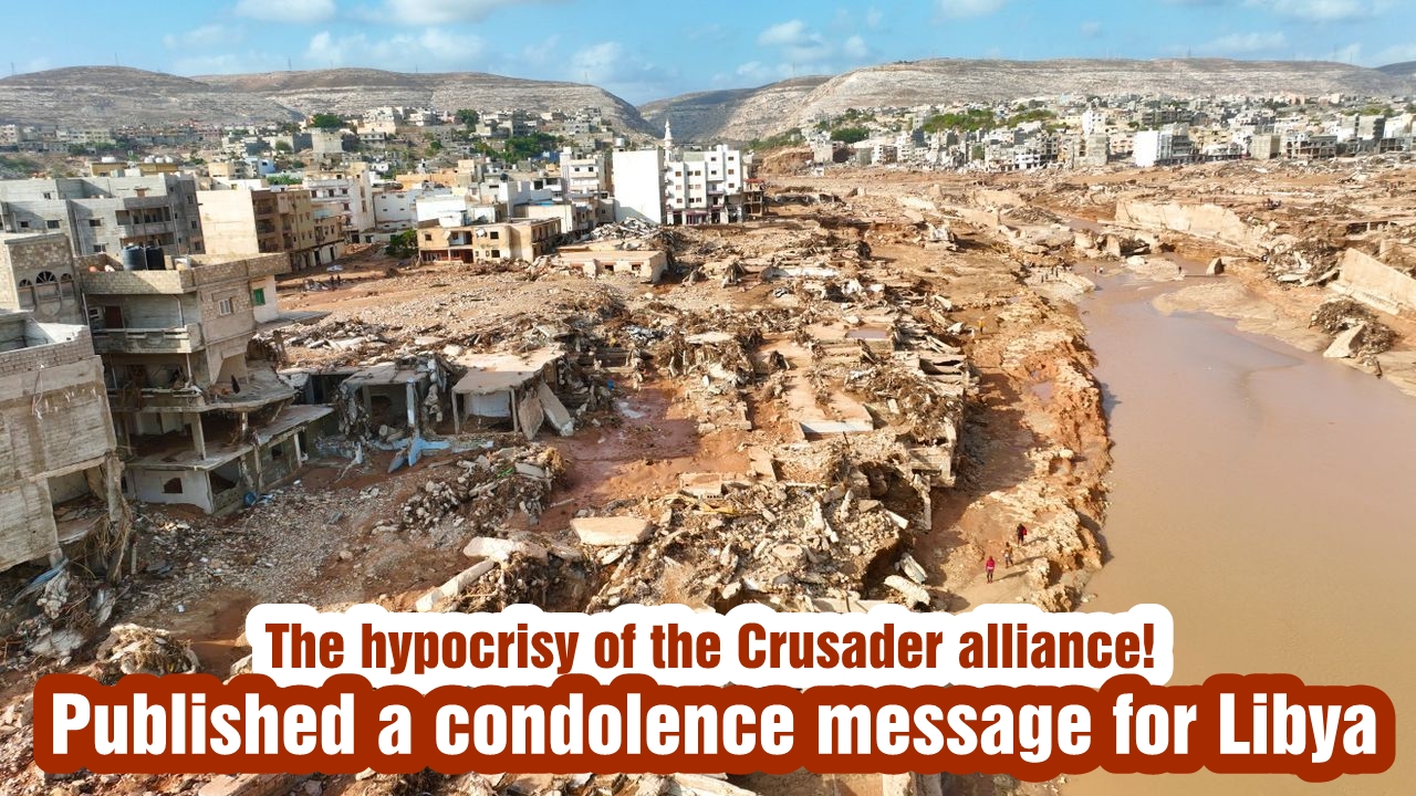 The hypocrisy of the Crusader alliance! Published a condolence message for Libya