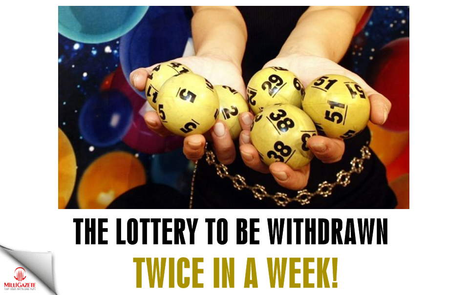 The lottery to be withdrawn twice in a week