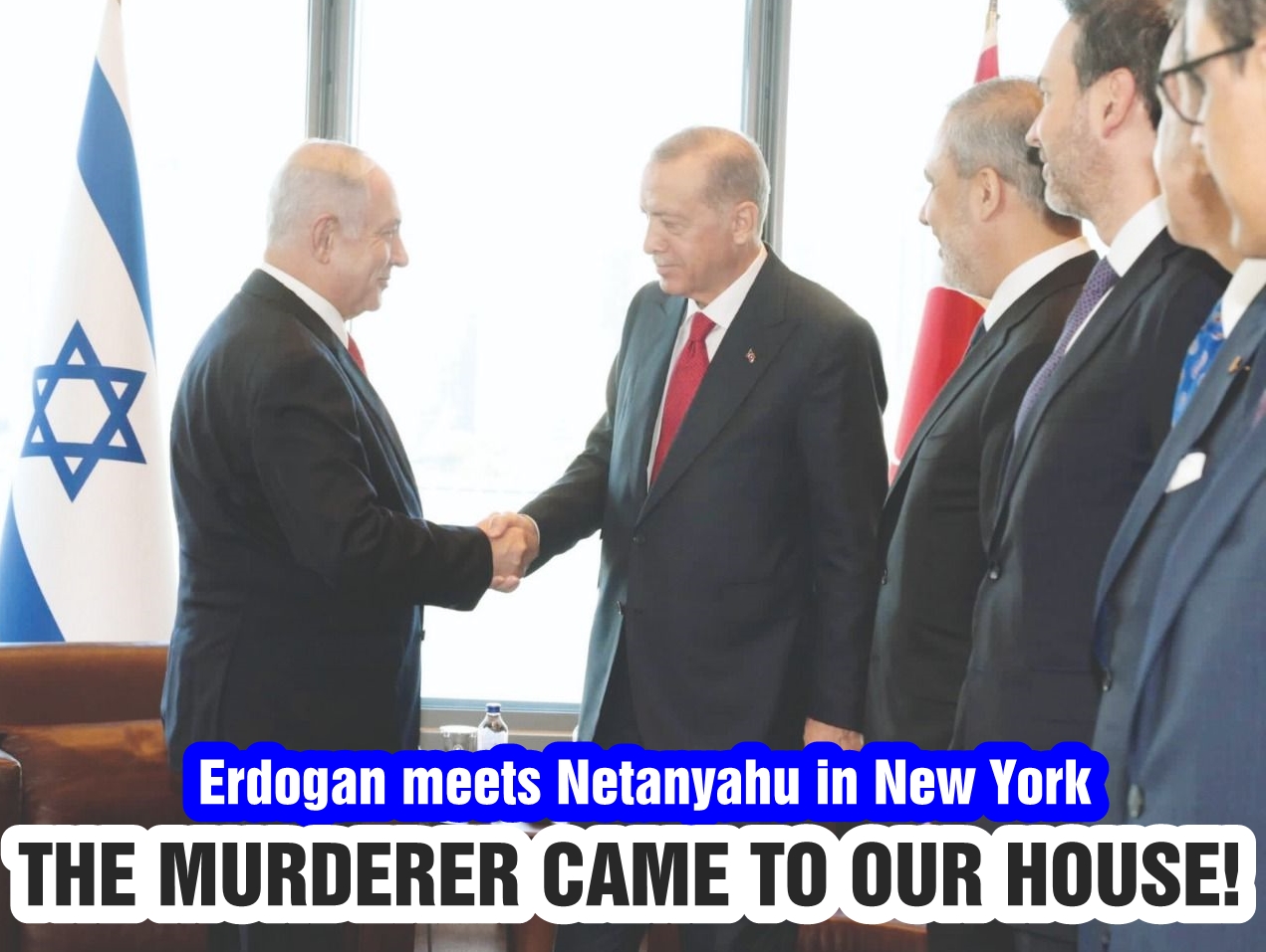 The murderer came to our house! Erdogan meets Netanyahu in New York