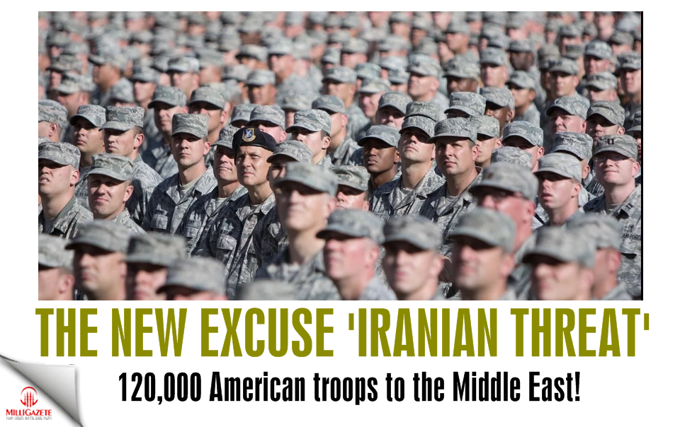 The new excuse 'Iranian threat', 120,000 American troops to the Middle East!