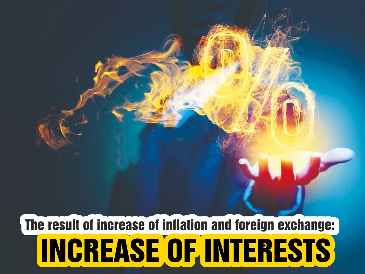 The result of increase of inflation and foreign exchange: Increase of interests