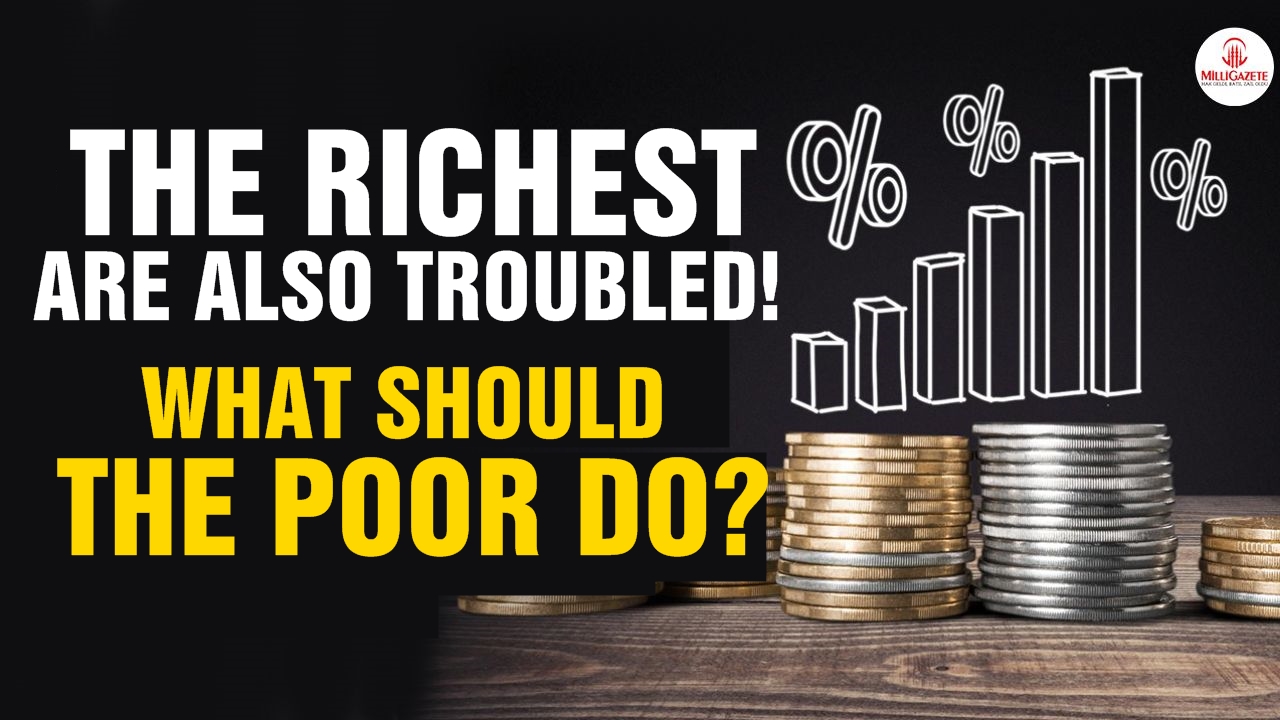 The richest are also troubled! What should the poor do?