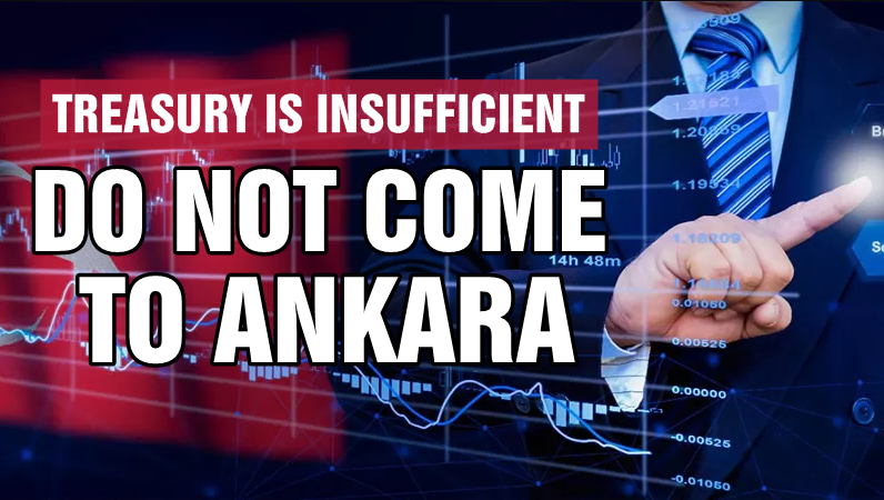 The treasury is insufficient! Do not come to Ankara!