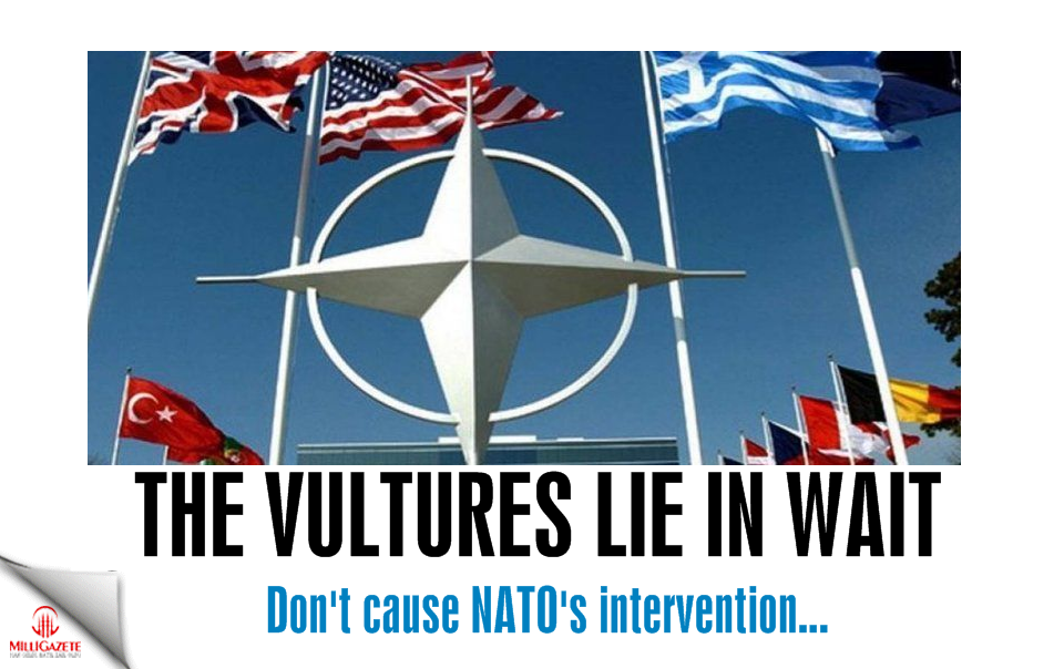 The vultures lie in wait! Don't cause NATO's intervention