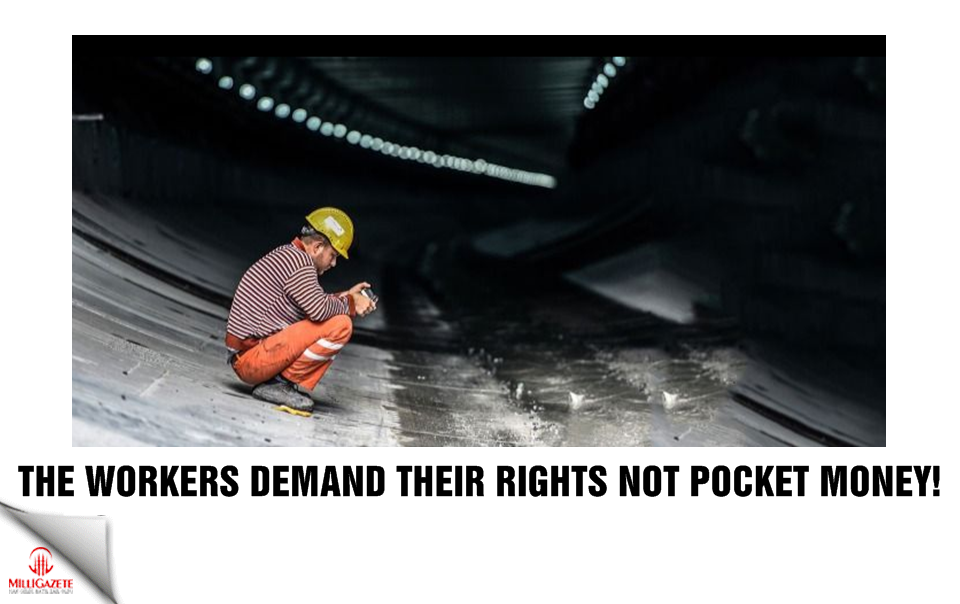 The workers demand their rights not pocket money!