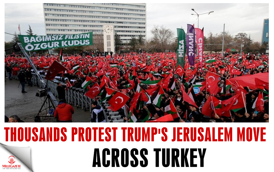 Thousands protest Trump's Jerusalem move across Turkey