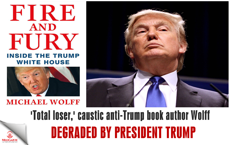 'Total loser,' caustic anti-Trump book author Wolff degraded by President Trump