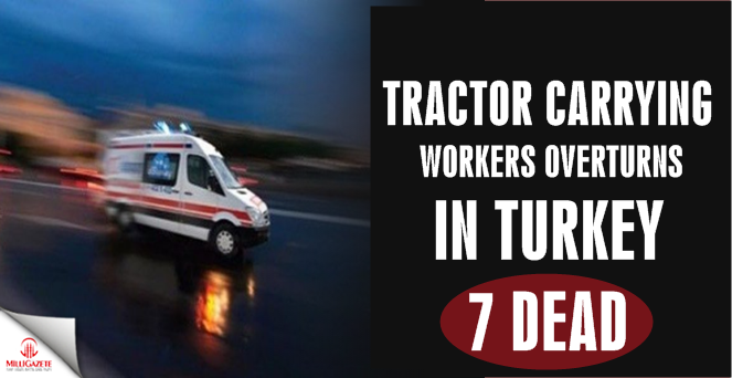 Tractor carrying workers overturns in Turkey, 7 dead