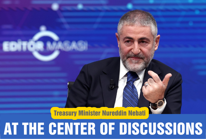 Treasury Minister Nureddin Nebati at the center of discussions