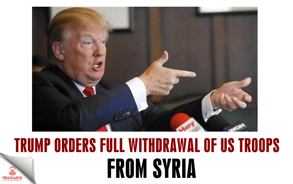Trump orders full withdrawal of US troops from Syria