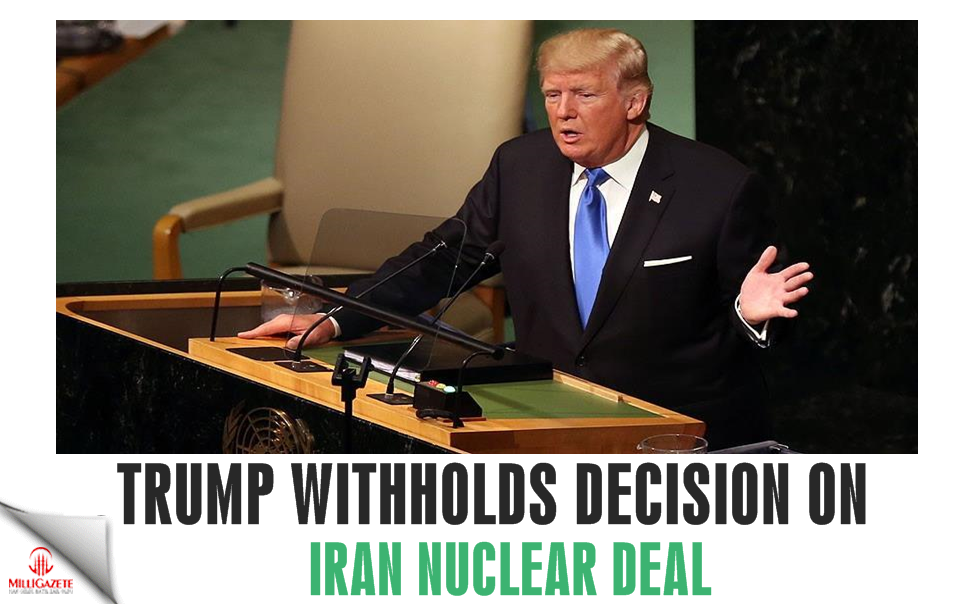 Trump withholds decision on Iran nuclear deal