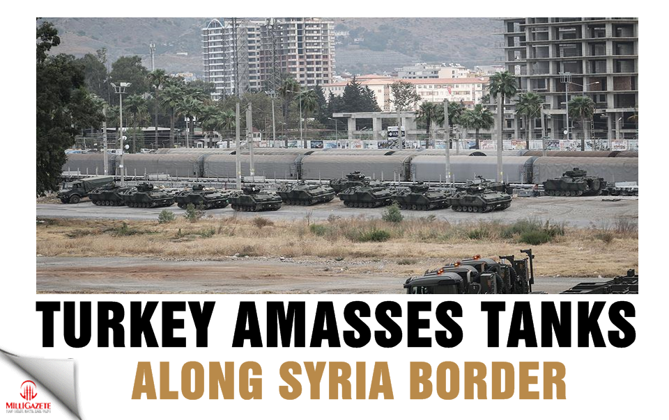 Turkey amasses tanks along Syria border