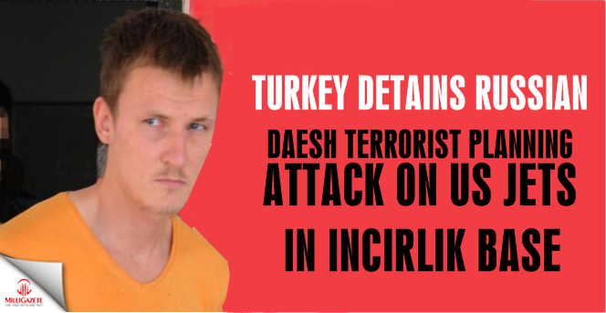 Turkey detains Russian Daesh terrorist planning attack on US jets in Incirlik base