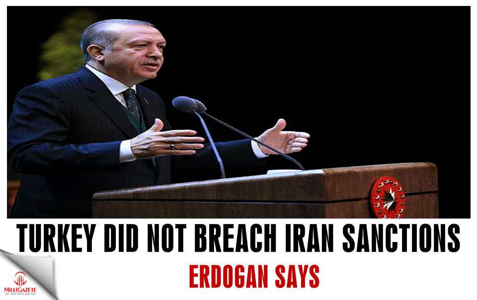 Turkey did not breach Iran sanctions: Erdoğan