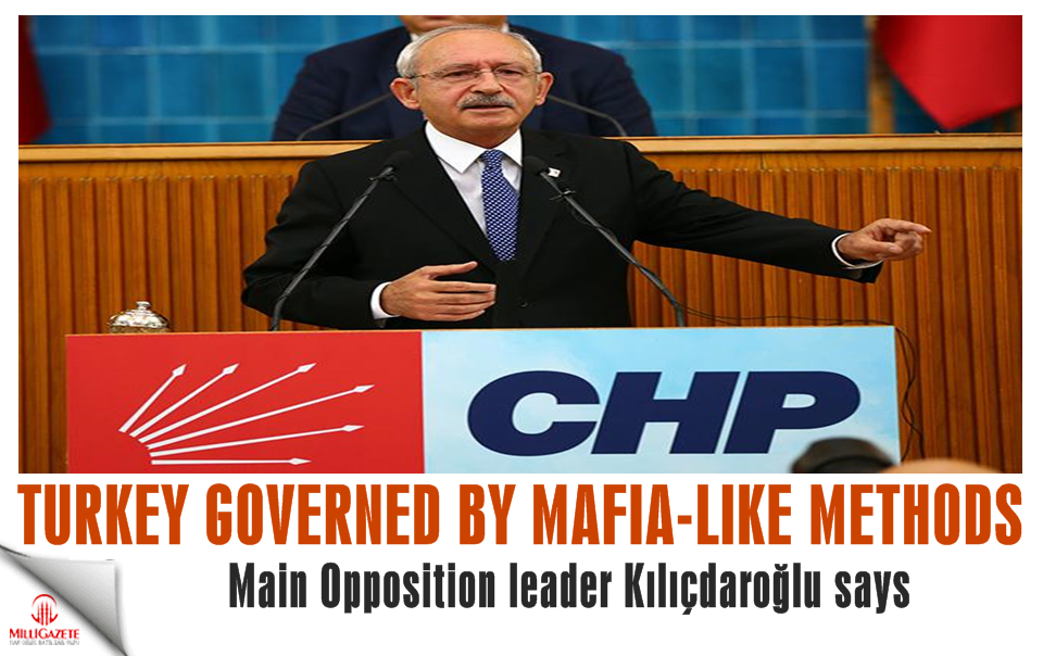 Turkey governed by mafia-like methods: CHP leader
