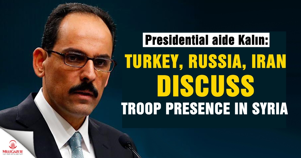 Turkey, Russia, Iran discuss troop presence in Syria