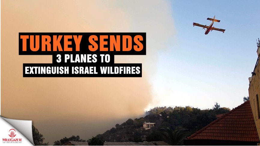 Turkey sends 3 planes to extinguish Israel wildfires
