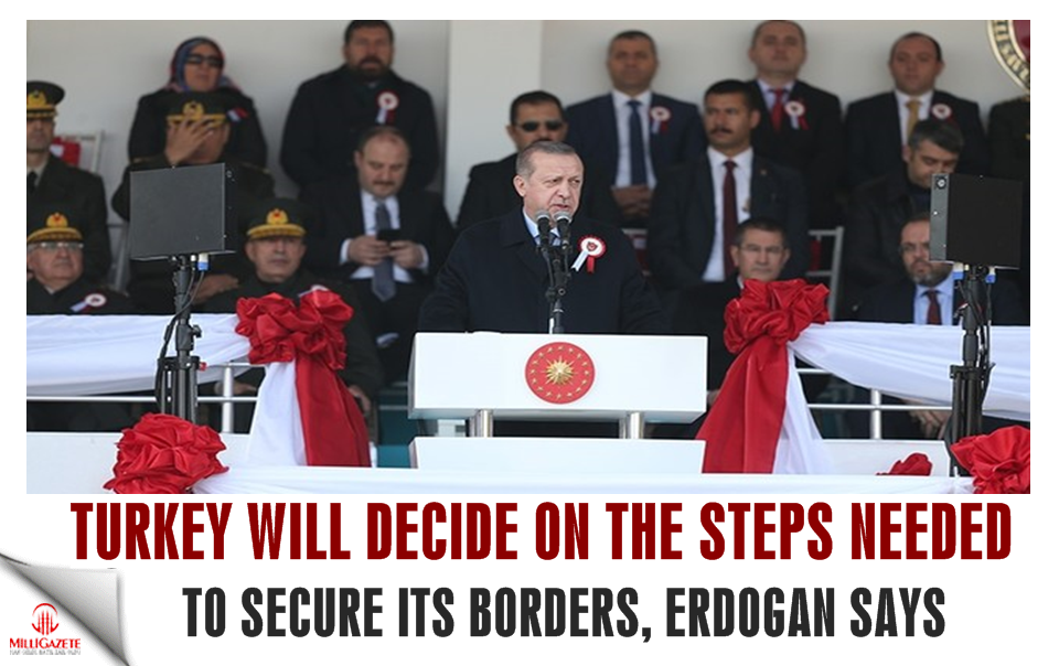 Turkey will decide on the steps needed to secure its borders, Erdoğan says