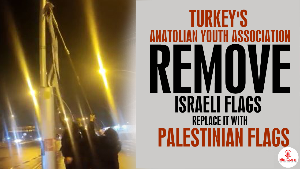 Turkey's AGD youth remove Israeli flags replace it with Palestinian flags