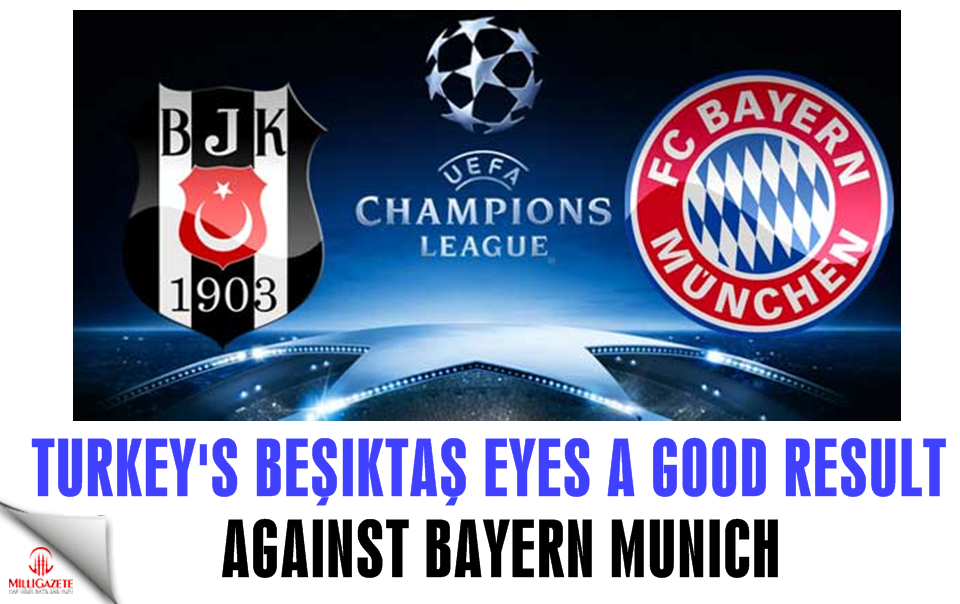 Turkey's Beşiktaş eyes a good result against Bayern Munich