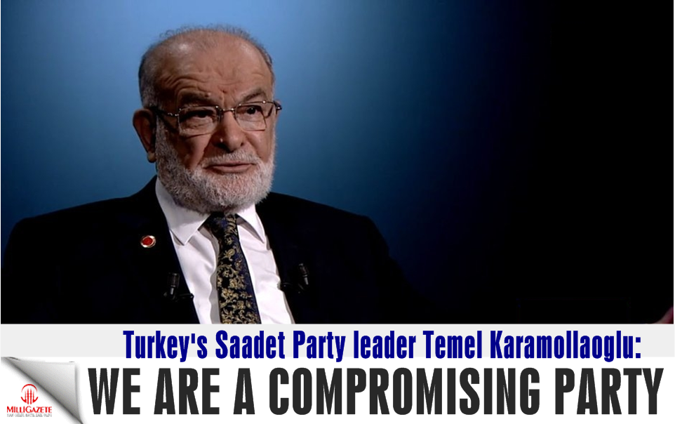 Turkey's Saadet Party leader Temel Karamollaoglu: We are a compromising party