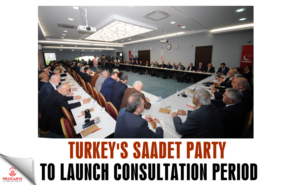 Turkey's Saadet Party to launch consultation period