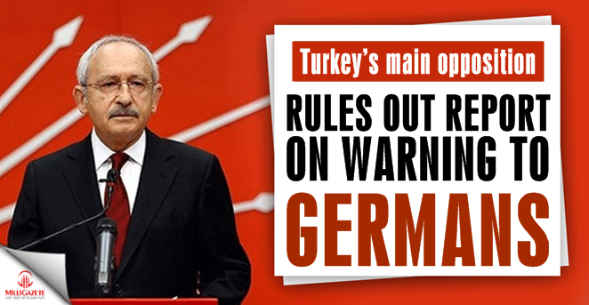 Turkey’s main opposition rules out report on warning to Germans
