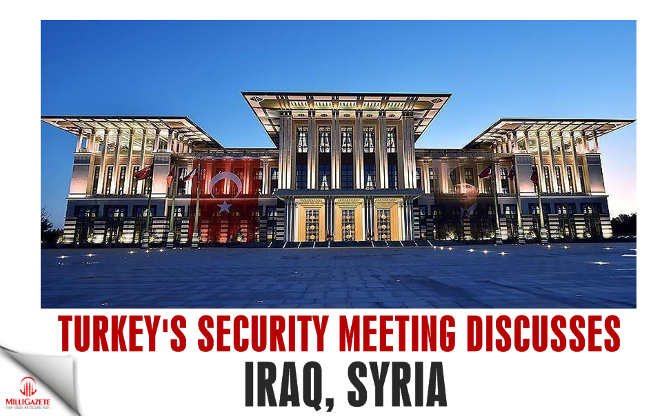 Turkey’s security meeting discusses Iraq, Syria
