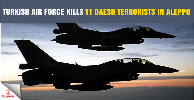 Turkish Air Force kills 11 Daesh terrorists in Aleppo