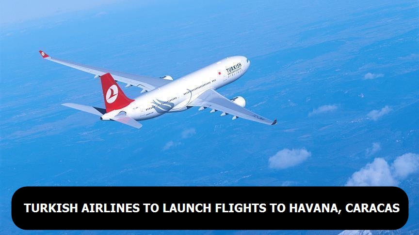 Turkish Airlines to launch flights to Havana, Caracas
