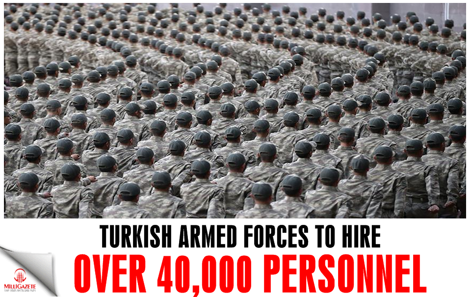 Turkish Armed Forces to hire over 40,000 personnel