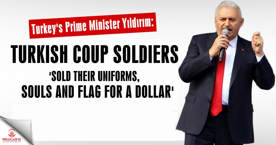 Turkish coup soldiers ‘sold their uniforms, souls and flag for a dollar,’