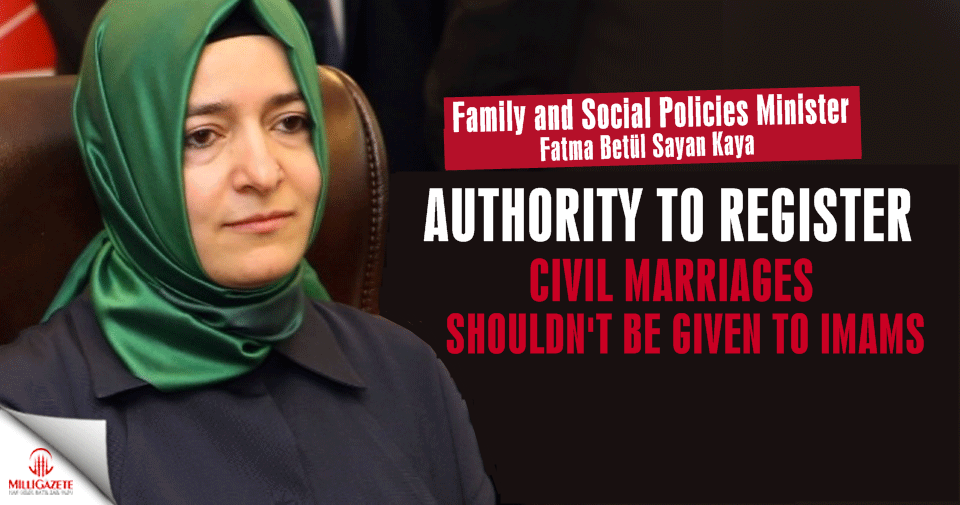 Turkish family minister says authority to register civil marriages shouldn’t be given to imams
