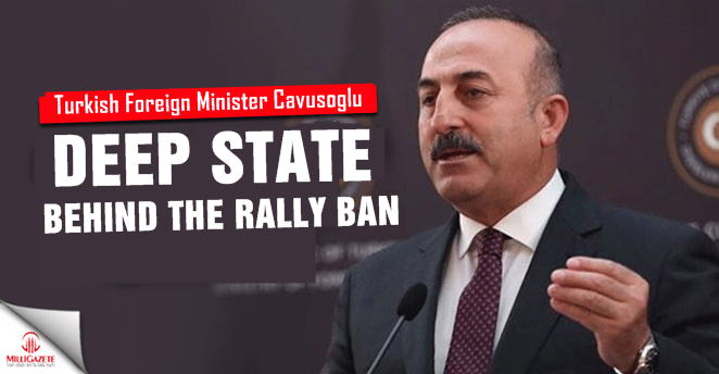Turkish FM Cavusoglu: Deep state is behind the rally ban in Germany