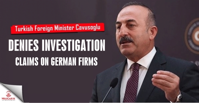 Turkish FM denies investigation claims on German firms